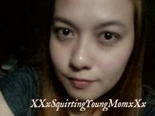 XXxSquirtingYoungMomxXx